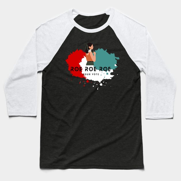 Roe Roe Roe Your Vote Baseball T-Shirt by NICHE&NICHE